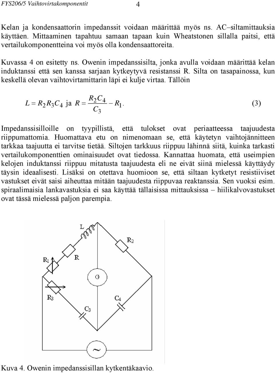 Owenin impedanssisilta, jonka avulla voidaan määrittää kelan induktanssi että sen kanssa sarjaan kytkeytyvä resistanssi R.