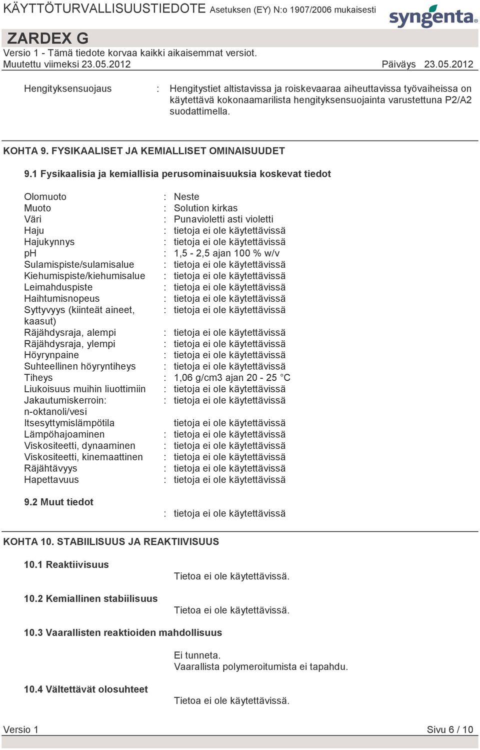 1 Fysikaalisia ja kemiallisia perusominaisuuksia koskevat tiedot Olomuoto : Neste Muoto : Solution kirkas Väri : Punavioletti asti violetti Haju Hajukynnys ph : 1,5-2,5 ajan 100 % w/v
