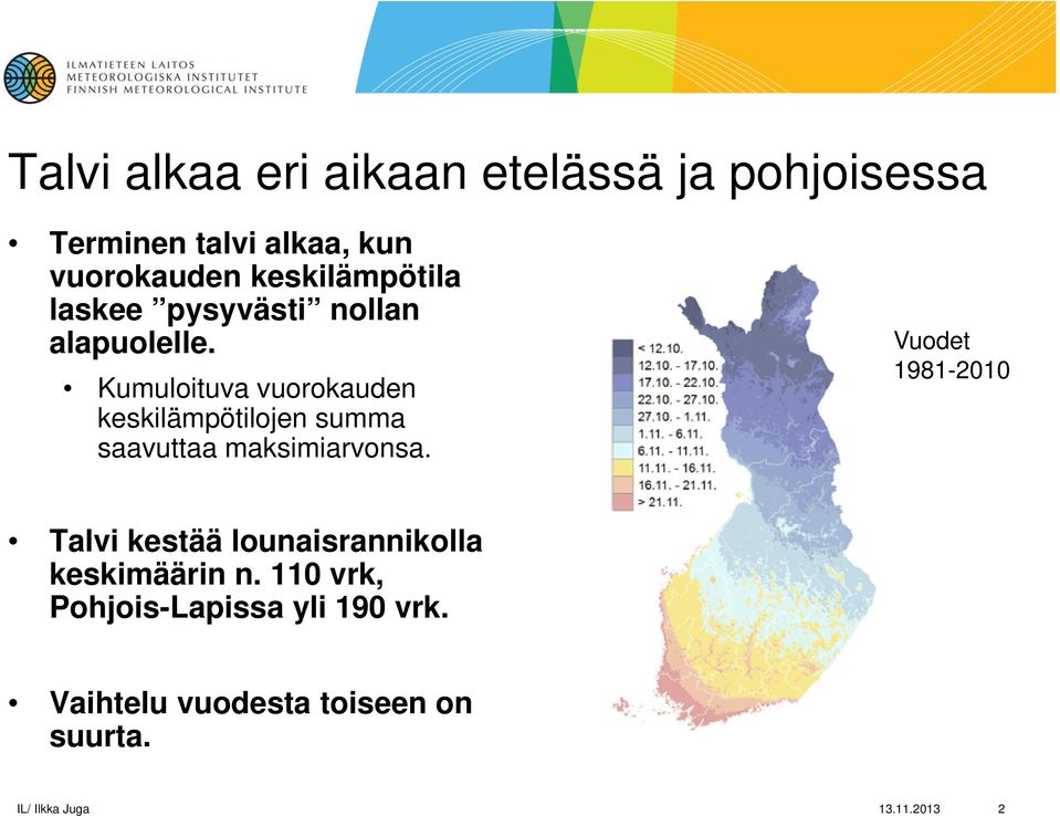 Kumuloituva vuorokauden keskilämpötilojen summa saavuttaa maksimiarvonsa.