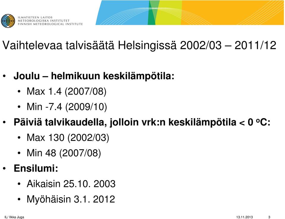 4 (2009/10) Päiviä talvikaudella, jolloin vrk:n keskilämpötila < 0 o C: