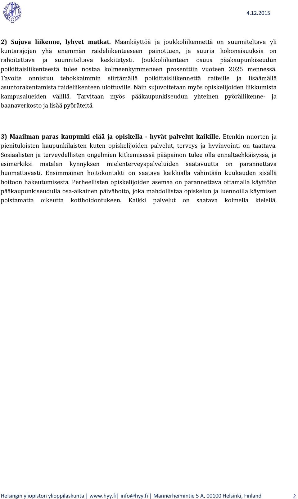 Joukkoliikenteen osuus pääkaupunkiseudun poikittaisliikenteestä tulee nostaa kolmeenkymmeneen prosenttiin vuoteen 2025 mennessä.