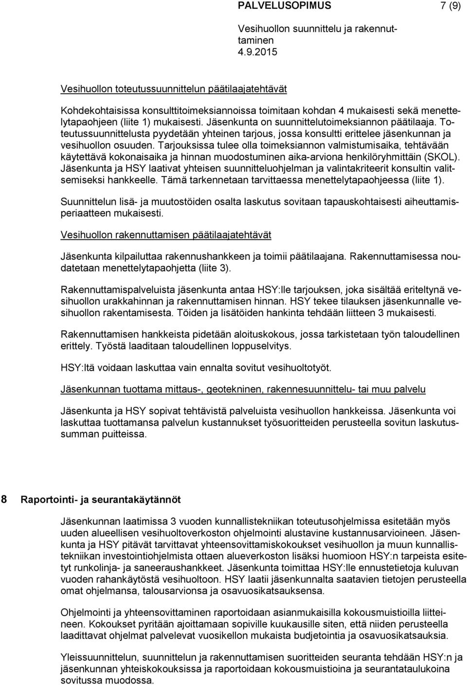 Tarjouksissa tulee olla toimeksiannon valmistumisaika, tehtävään käytettävä kokonaisaika ja hinnan muodostuminen aika-arviona henkilöryhmittäin (SKOL).