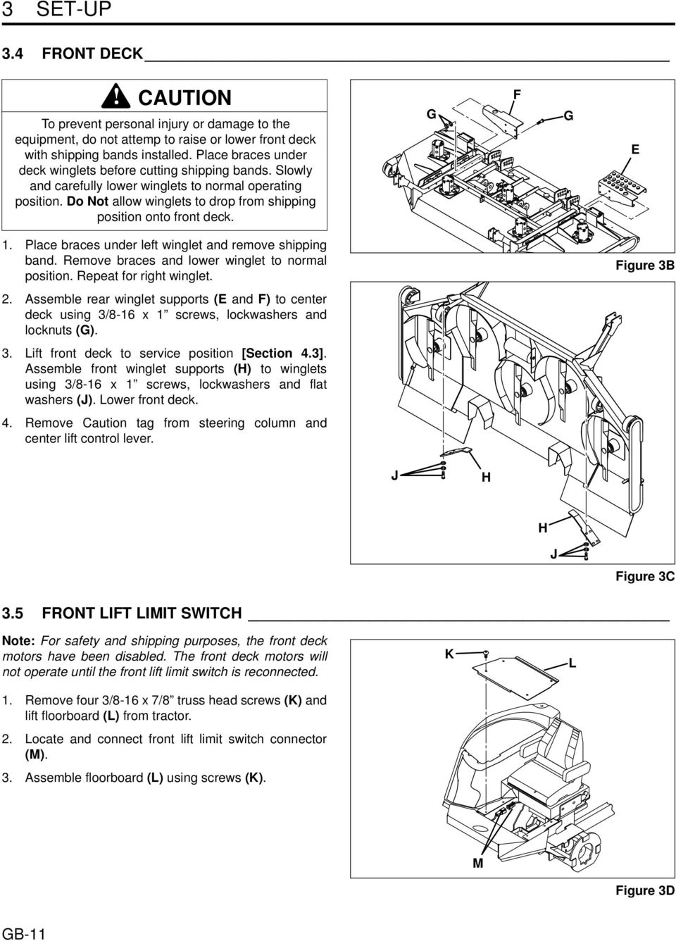 G F G E 1. Place braces under left winglet and remove shipping band. Remove braces and lower winglet to normal position. Repeat for right winglet. Figure 3B 2.