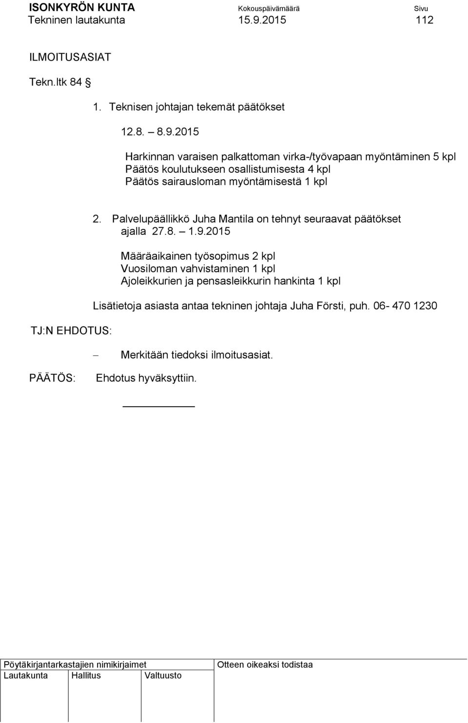 2015 Harkinnan varaisen palkattoman virka-/työvapaan myöntäminen 5 kpl Päätös koulutukseen osallistumisesta 4 kpl Päätös sairausloman