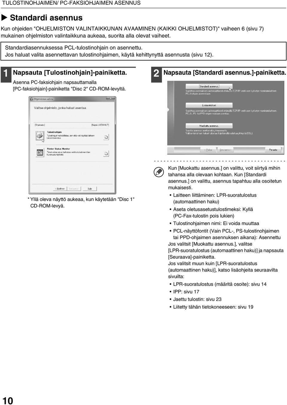 1 Napsauta [Tulostinohjain]-painiketta. Asenna PC-faksiohjain napsauttamalla [PC-faksiohjain]-painiketta "Disc 2" CD-ROM-levyltä. 2 Napsauta [Standardi asennus.]-painiketta. Kun [Muokattu asennus.