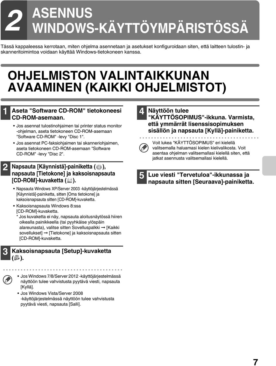 Jos asennat tulostinohjaimen tai printer status monitor -ohjelman, aseta tietokoneen CD-ROM-asemaan "Software CD-ROM" -levy "Disc 1".