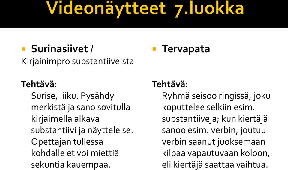 Opettajan tullessa kohdalle et voi miettiä sekuntia kauempaa.