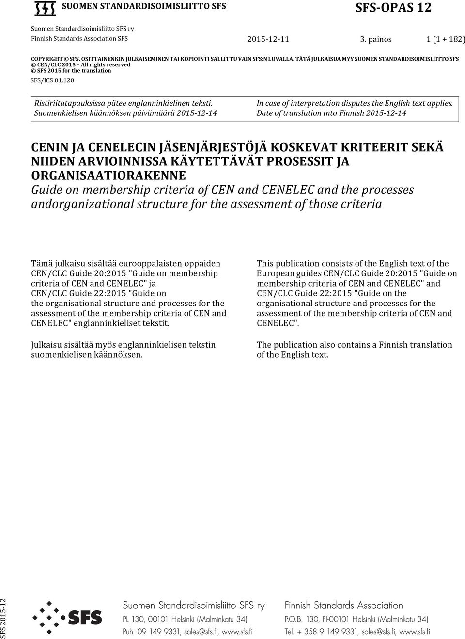 Suomenkielisen käännöksen päivämäärä 2015-12-14 In case of interpretation disputes the English text applies.