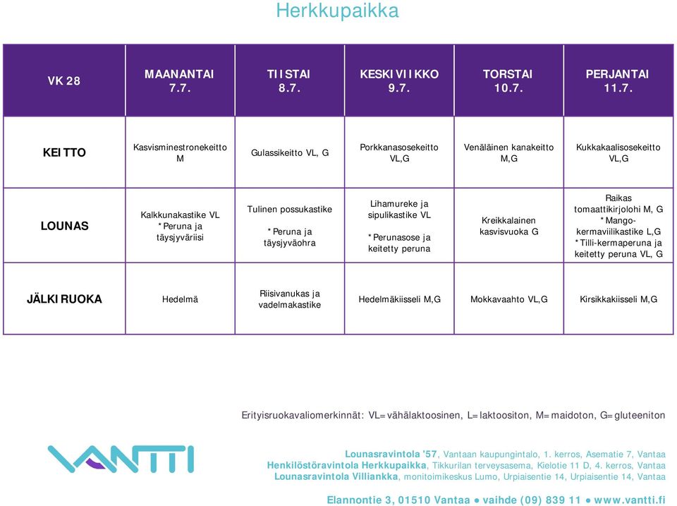 Kukkakaalisosekeitto V Kalkkunakastike VL *Peruna ja täysjyväriisi Tulinen possukastike *Peruna ja täysjyväohra