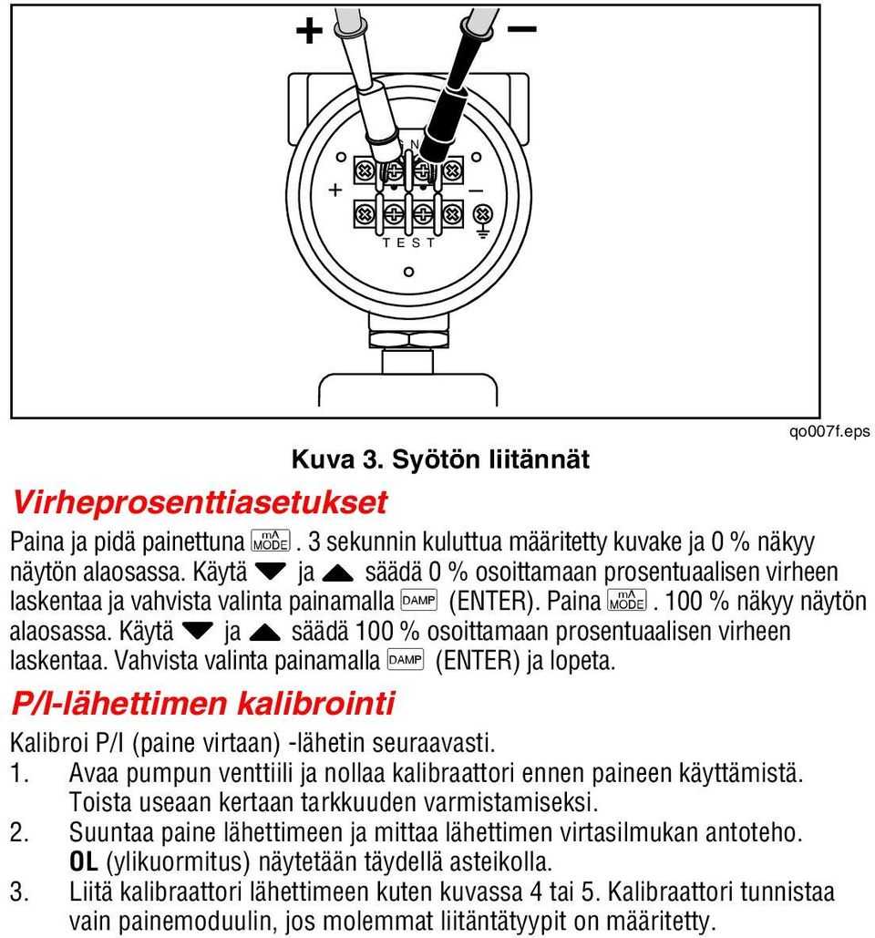 Käytä W ja X laskentaa. Vahvista valinta painamalla D (ENTER) ja lopeta. P/I-lähettimen kalibrointi Kalibroi P/I (paine virtaan) -lähetin seuraavasti. 1.