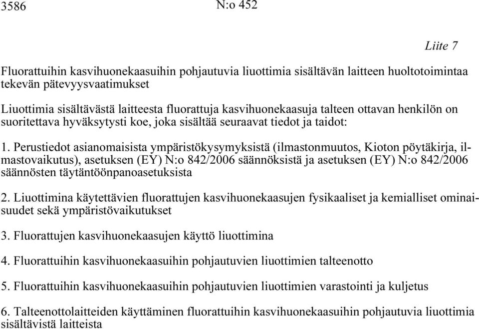 Perustiedot asianomaisista ympäristökysymyksistä (ilmastonmuutos, Kioton pöytäkirja, ilmastovaikutus), asetuksen (EY) N:o 842/2006 säännöksistä ja asetuksen (EY) N:o 842/2006 säännösten