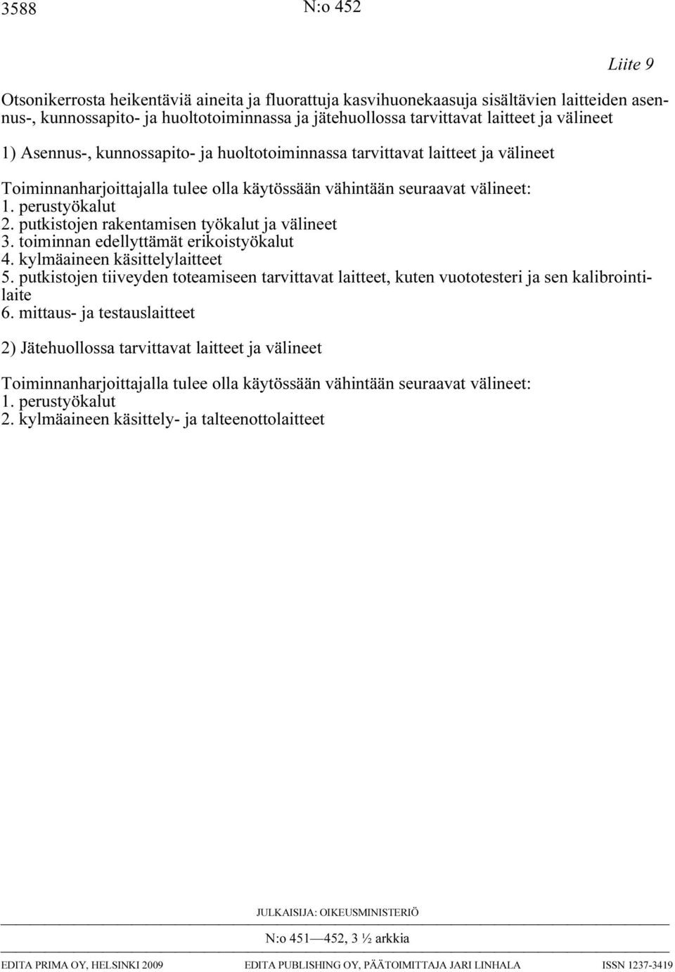 putkistojen rakentamisen työkalut ja välineet 3. toiminnan edellyttämät erikoistyökalut 4. kylmäaineen käsittelylaitteet 5.