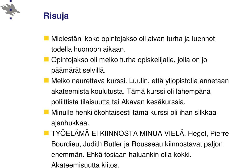 Luulin, että yliopistolla annetaan akateemista koulutusta. Tämä kurssi oli lähempänä poliittista tilaisuutta tai Akavan kesäkurssia.