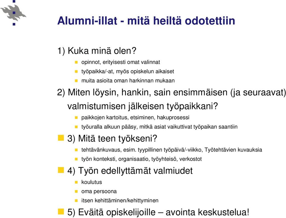 seuraavat) valmistumisen jälkeisen työpaikkani?