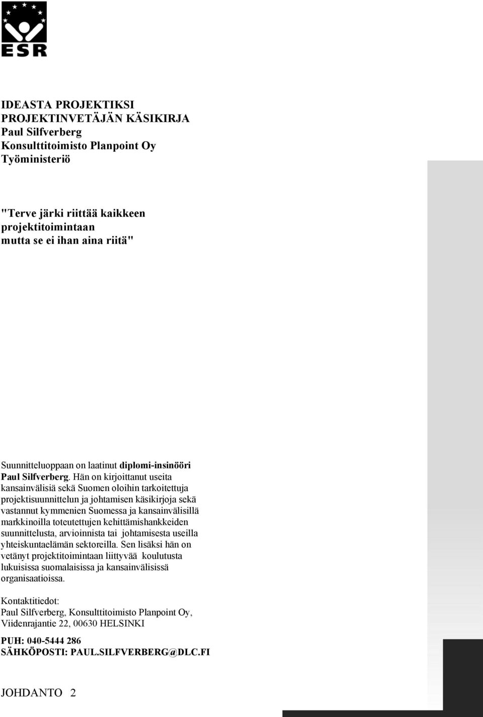 Hän on kirjoittanut useita kansainvälisiä sekä Suomen oloihin tarkoitettuja projektisuunnittelun ja johtamisen käsikirjoja sekä vastannut kymmenien Suomessa ja kansainvälisillä markkinoilla