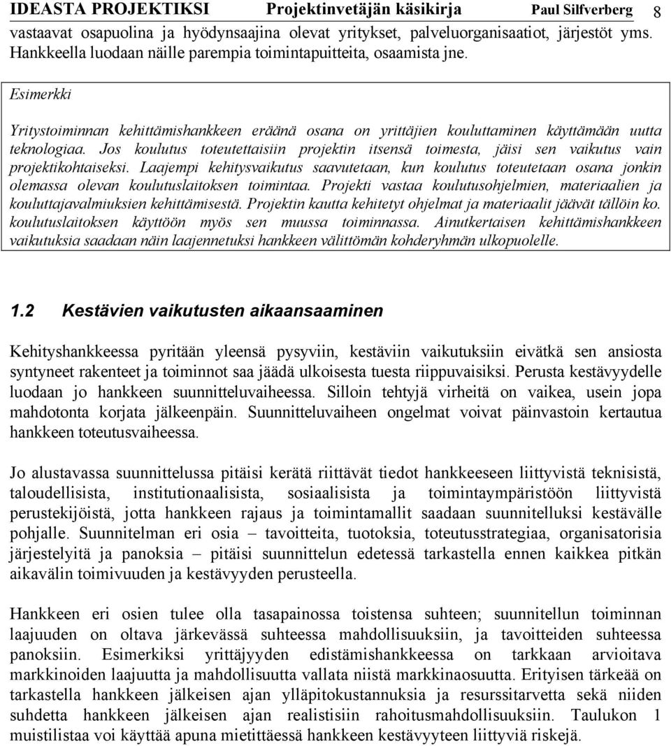 Jos koulutus toteutettaisiin projektin itsensä toimesta, jäisi sen vaikutus vain projektikohtaiseksi.