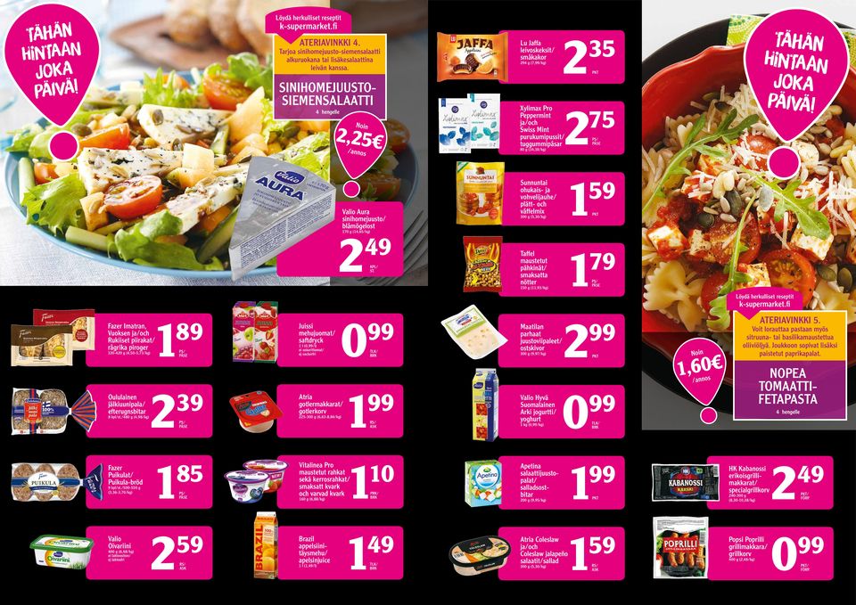 5 g (,93/kg) 39 85 Fazer Imatran, Vuoken ja/och Rukiiet piirakat/ rågrika piroger 33-4 g (4,5-5,73/kg) Oululainen jälkiuunipala/ efterugnbitar 8 kpl/t/48 g (4,98/kg) 89 Juii mehujuomat/ aftdryck l