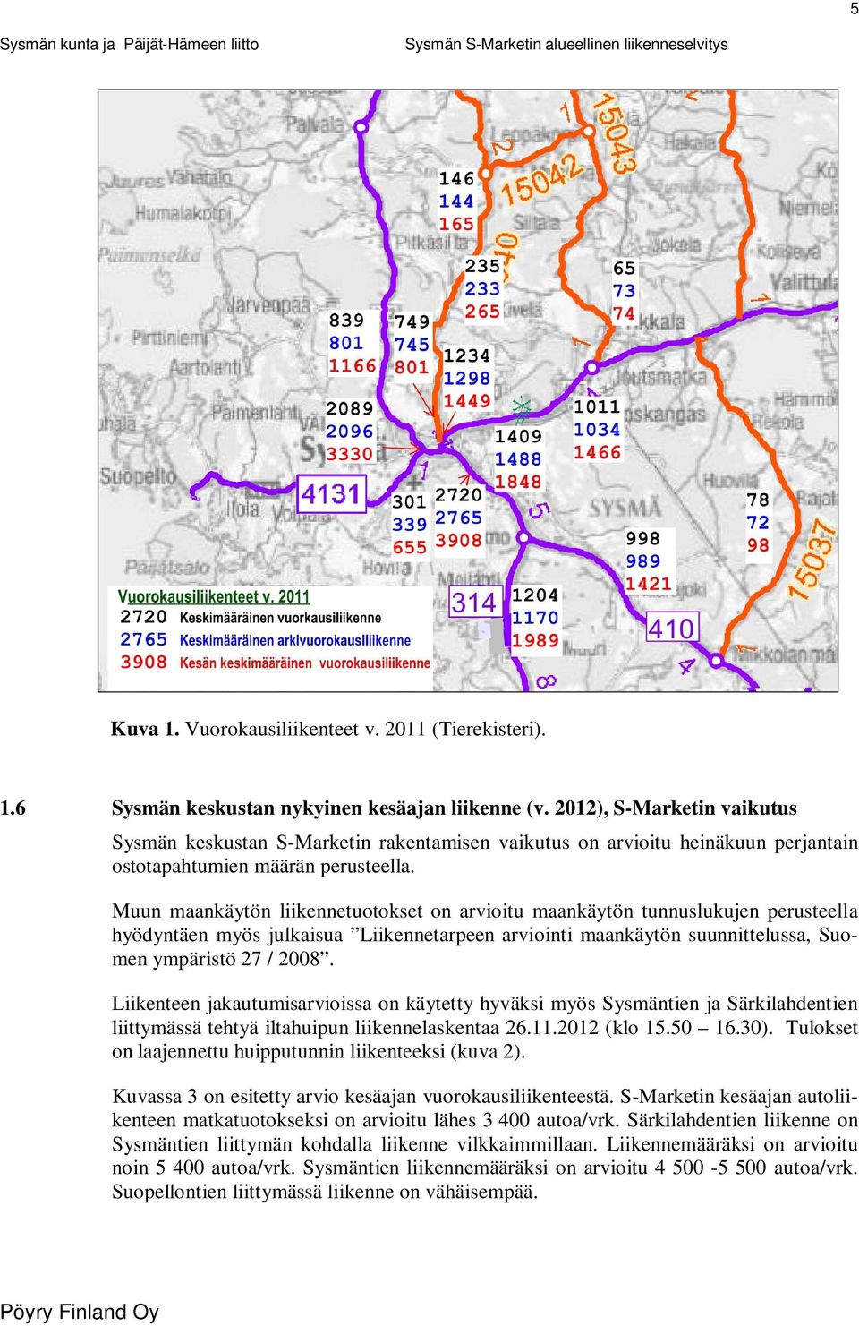 Muun maankäytön liikennetuotokset on arvioitu maankäytön tunnuslukujen perusteella hyödyntäen myös julkaisua Liikennetarpeen arviointi maankäytön suunnittelussa, Suomen ympäristö 27 / 2008.
