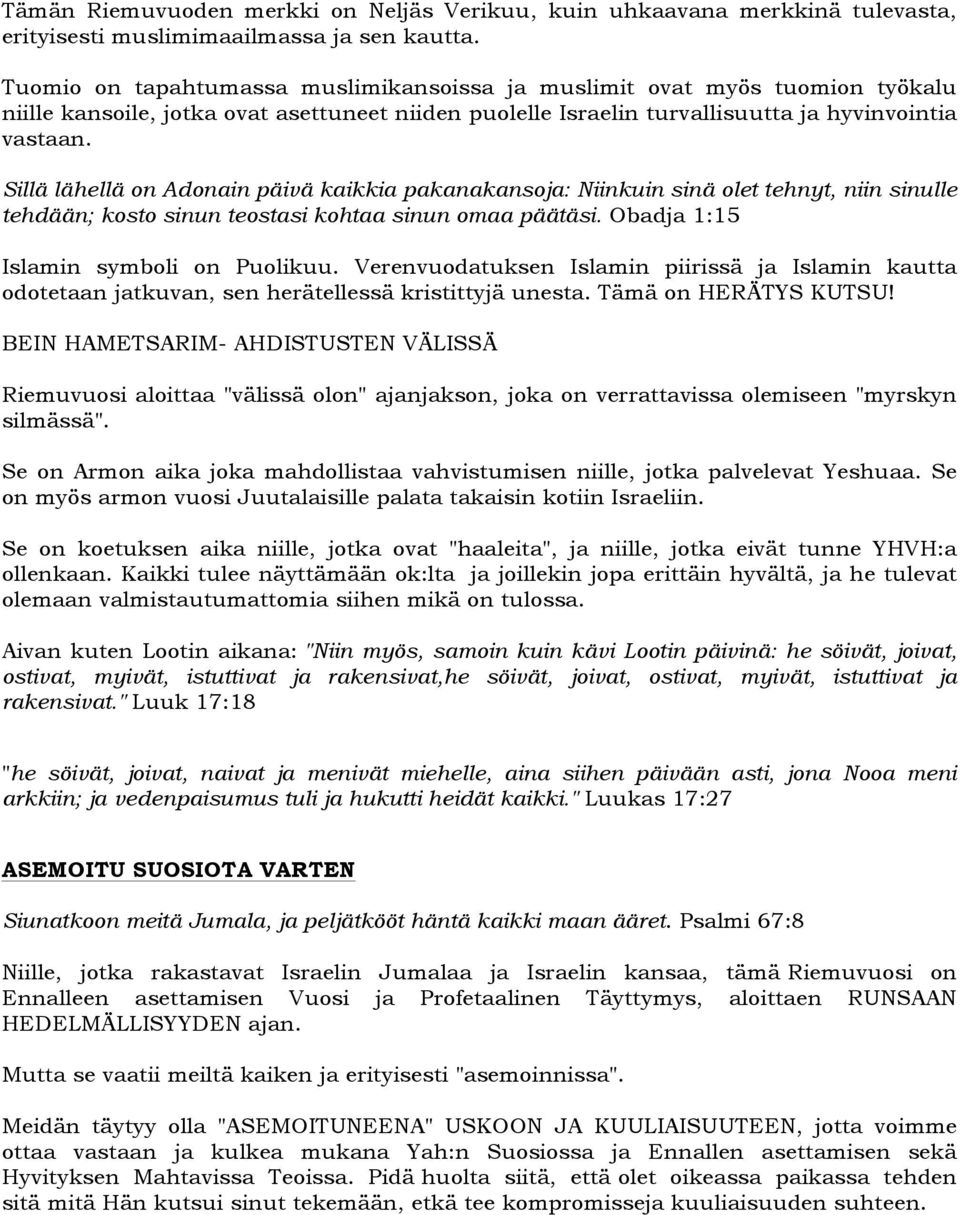 Sillä lähellä on Adonain päivä kaikkia pakanakansoja: Niinkuin sinä olet tehnyt, niin sinulle tehdään; kosto sinun teostasi kohtaa sinun omaa päätäsi. Obadja 1:15 Islamin symboli on Puolikuu.