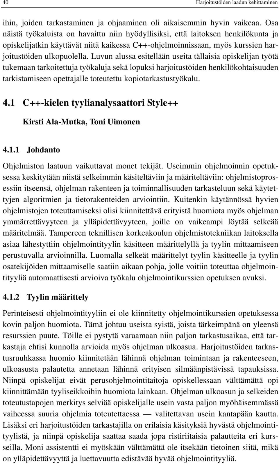 Luvun alussa esitellään useita tällaisia opiskelijan työtä tukemaan tarkoitettuja työkaluja sekä lopuksi harjoitustöiden henkilökohtaisuuden tarkistamiseen opettajalle toteutettu