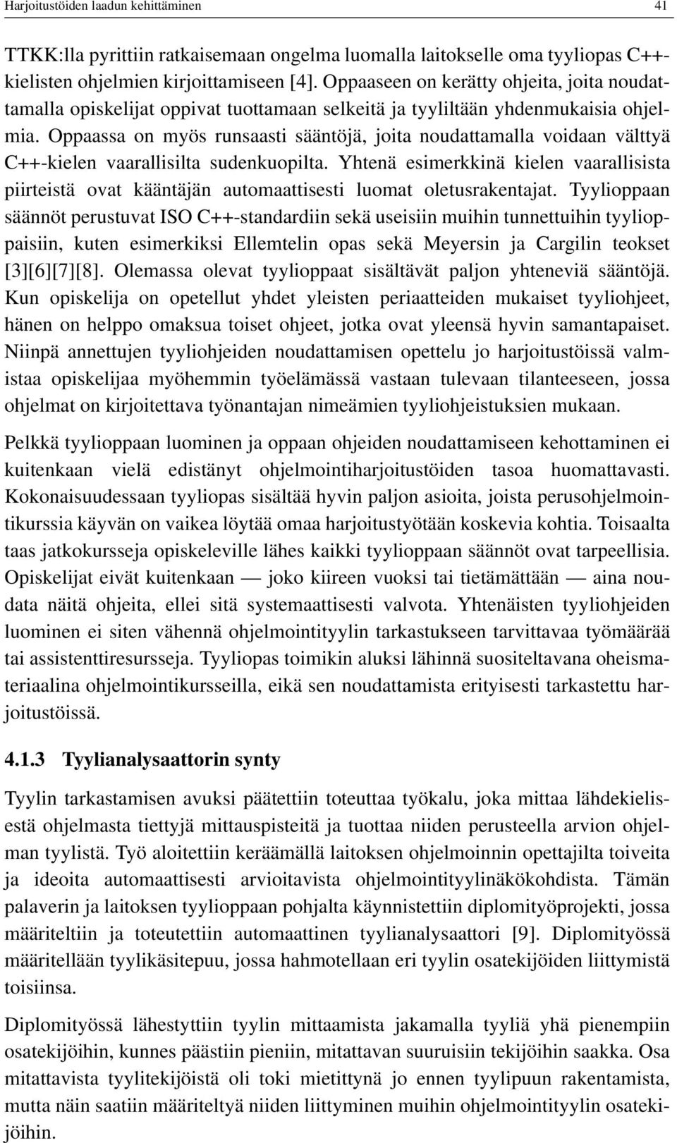 Oppaassa on myös runsaasti sääntöjä, joita noudattamalla voidaan välttyä C++-kielen vaarallisilta sudenkuopilta.