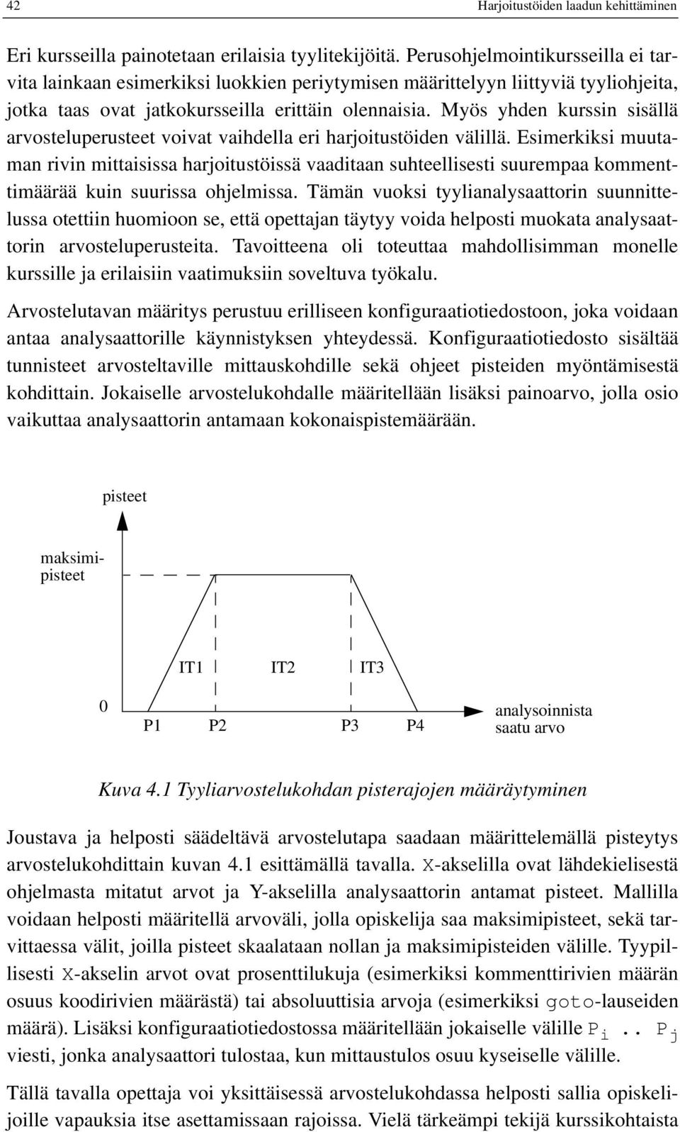 Myös yhden kurssin sisällä arvosteluperusteet voivat vaihdella eri harjoitustöiden välillä.