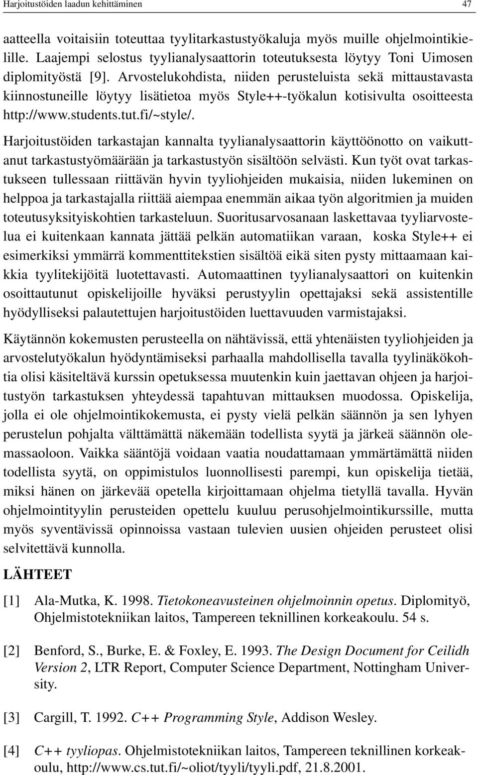 Arvostelukohdista, niiden perusteluista sekä mittaustavasta kiinnostuneille löytyy lisätietoa myös Style++-työkalun kotisivulta osoitteesta http://www.students.tut.fi/~style/.