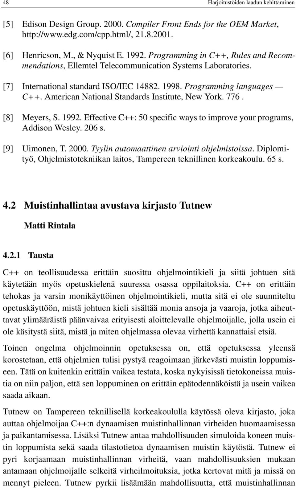 American National Standards Institute, New York. 776. [8] Meyers, S. 1992. Effective C++: 50 specific ways to improve your programs, Addison Wesley. 206 s. [9] Uimonen, T. 2000.