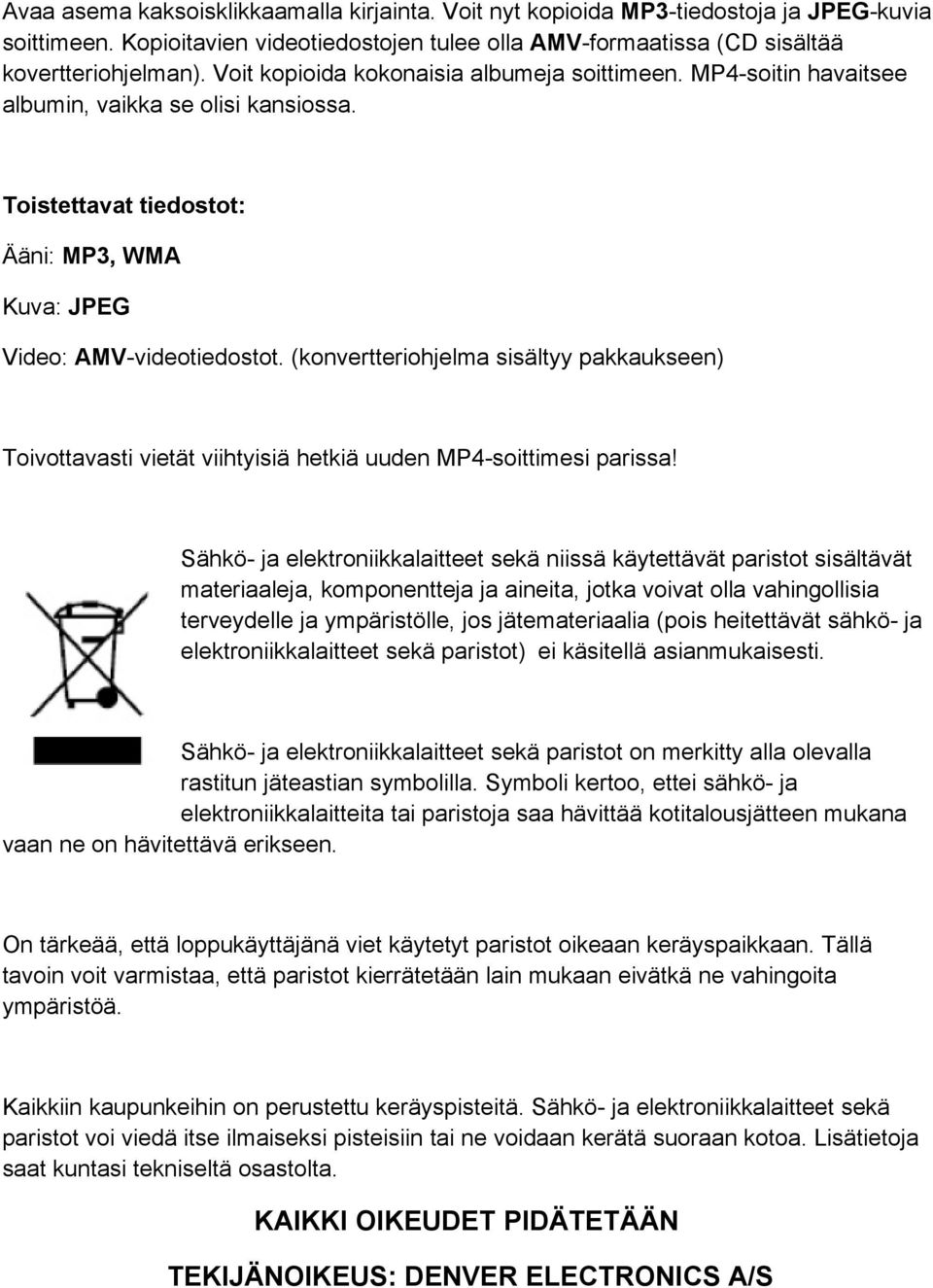 (konvertteriohjelma sisältyy pakkaukseen) Toivottavasti vietät viihtyisiä hetkiä uuden MP4-soittimesi parissa!
