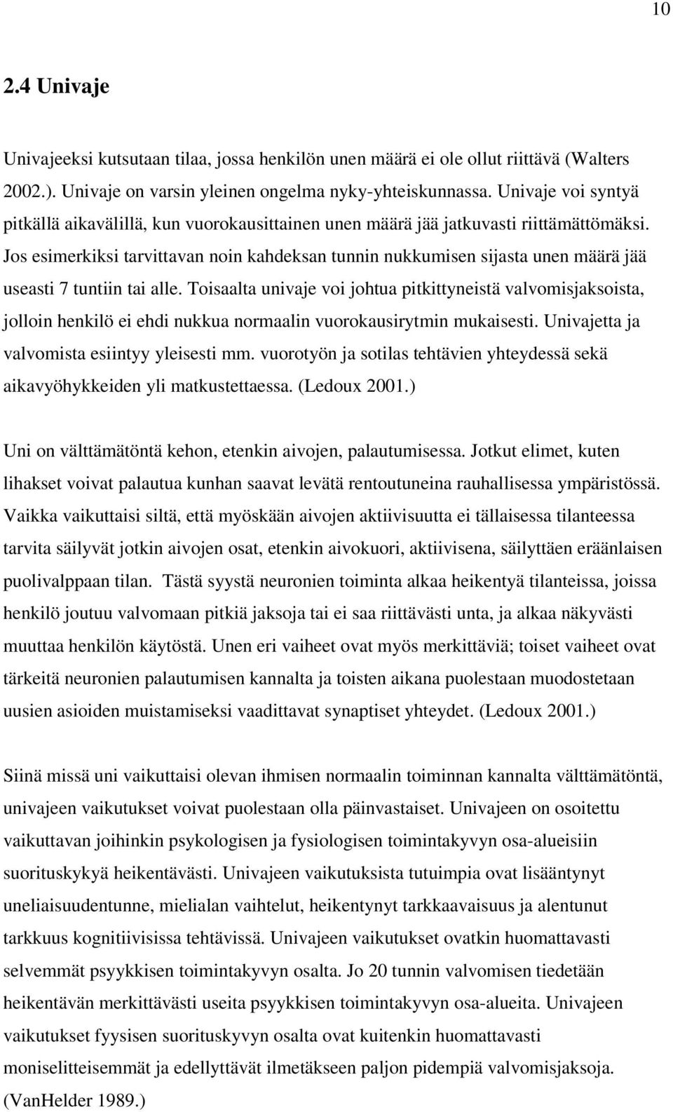 Jos esimerkiksi tarvittavan noin kahdeksan tunnin nukkumisen sijasta unen määrä jää useasti 7 tuntiin tai alle.