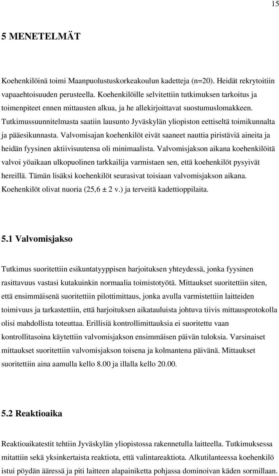 Tutkimussuunnitelmasta saatiin lausunto Jyväskylän yliopiston eettiseltä toimikunnalta ja pääesikunnasta.