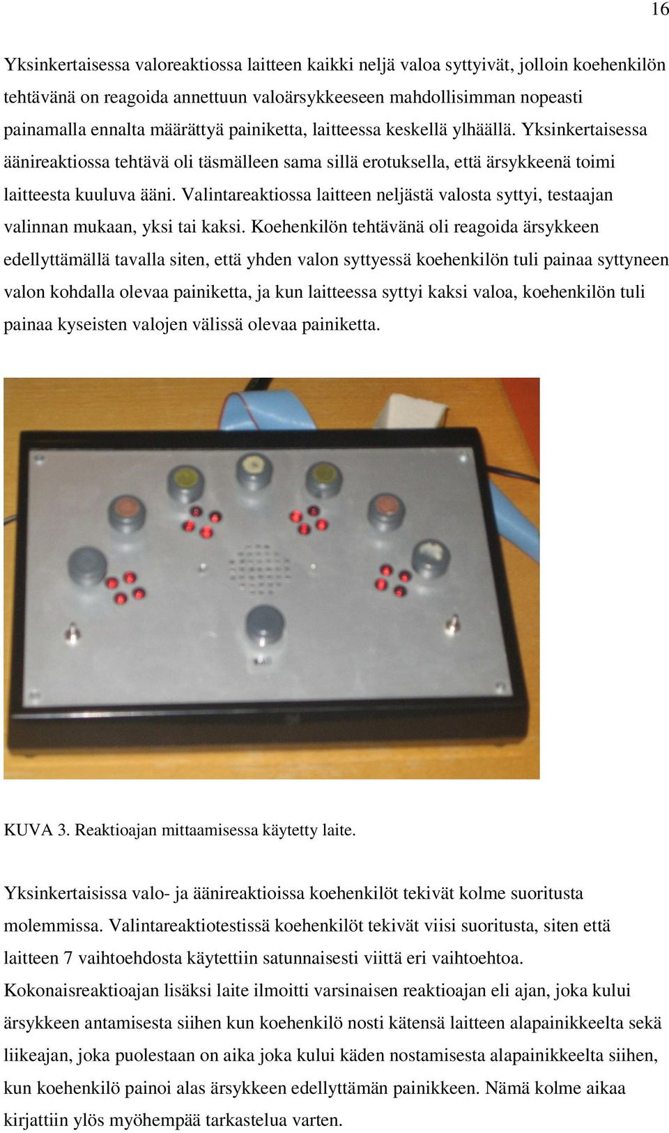 Valintareaktiossa laitteen neljästä valosta syttyi, testaajan valinnan mukaan, yksi tai kaksi.