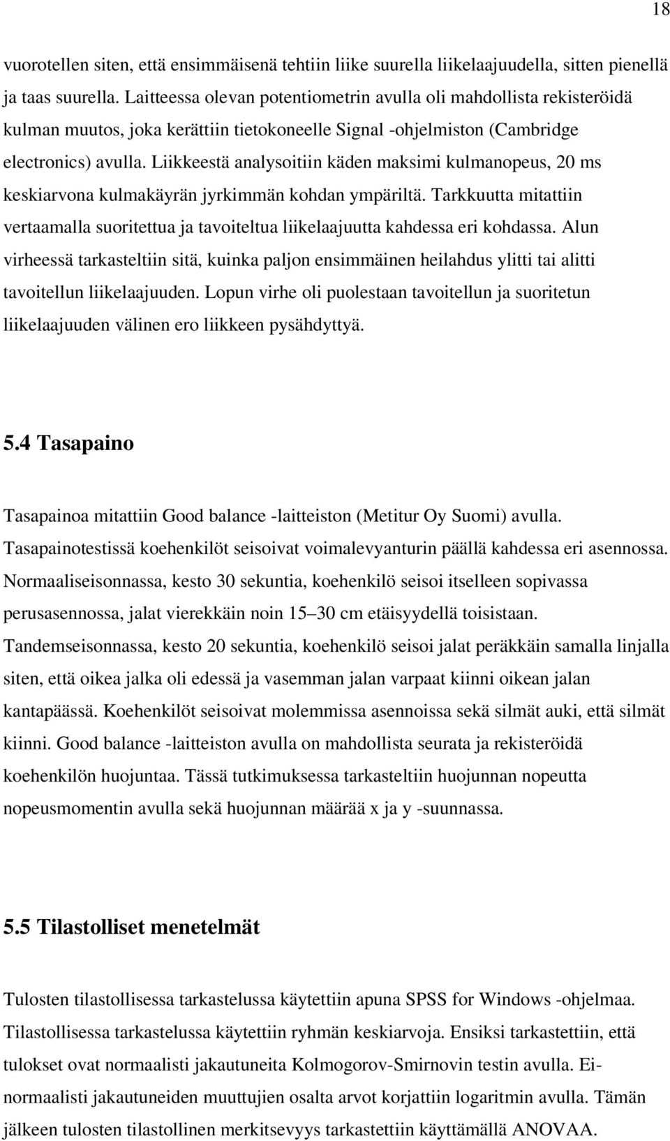 Liikkeestä analysoitiin käden maksimi kulmanopeus, 20 ms keskiarvona kulmakäyrän jyrkimmän kohdan ympäriltä.