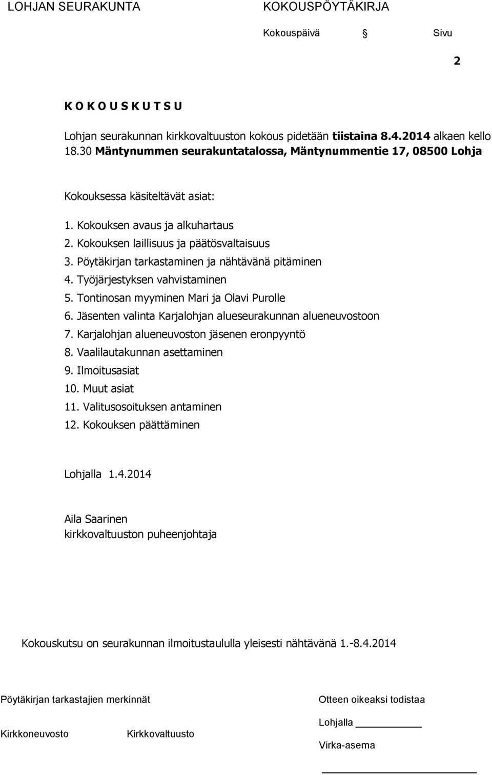 Pöytäkirjan tarkastaminen ja nähtävänä pitäminen 4. Työjärjestyksen vahvistaminen 5. Tontinosan myyminen Mari ja Olavi Purolle 6. Jäsenten valinta Karjalohjan alueseurakunnan alueneuvostoon 7.