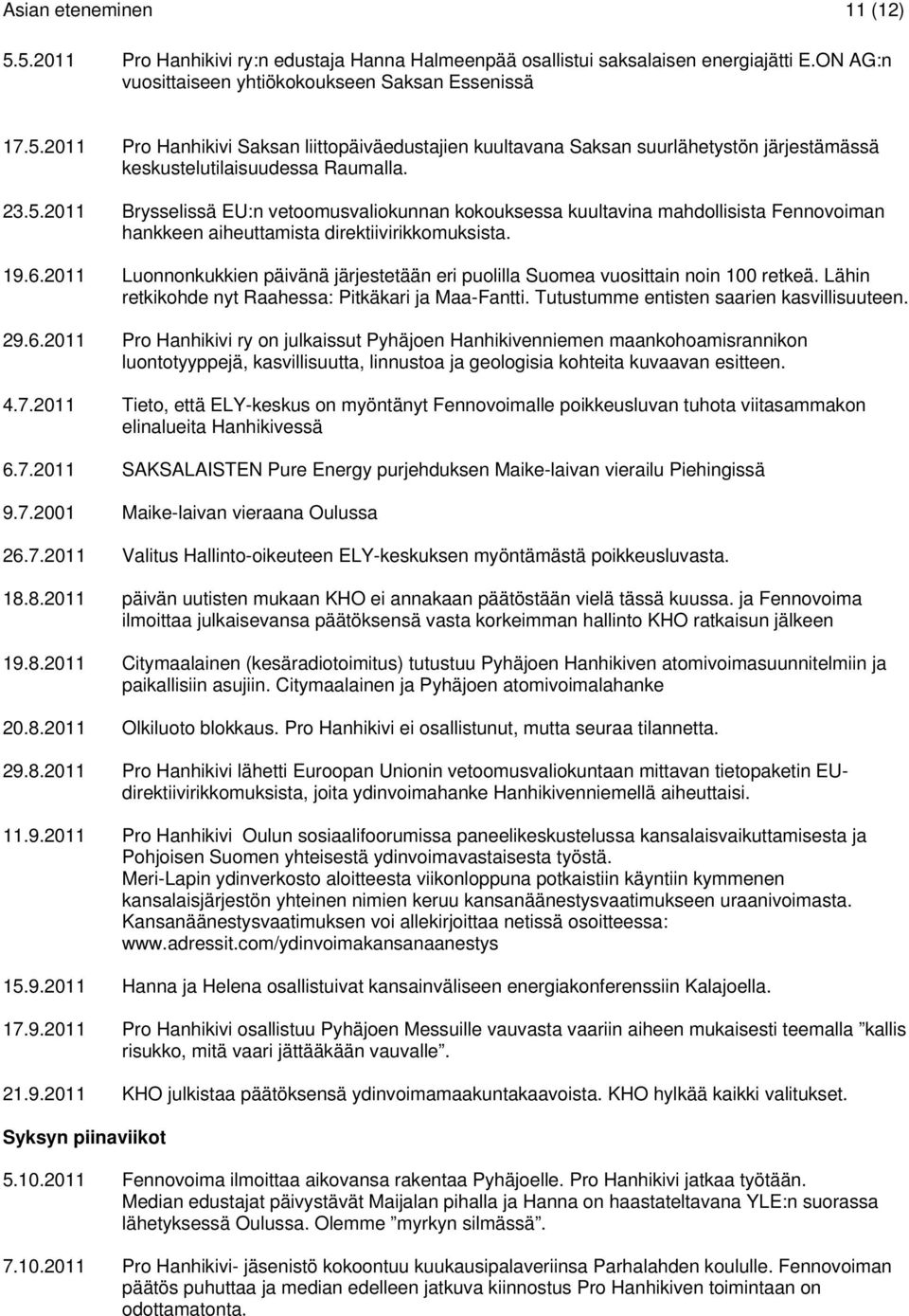 2011 Luonnonkukkien päivänä järjestetään eri puolilla Suomea vuosittain noin 100 retkeä. Lähin retkikohde nyt Raahessa: Pitkäkari ja Maa-Fantti. Tutustumme entisten saarien kasvillisuuteen. 29.6.