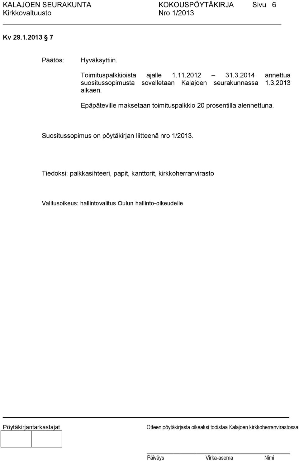 .3.2014 annettua suositussopimusta sovelletaan Kalajoen seurakunnassa 1.3.2013 alkaen.