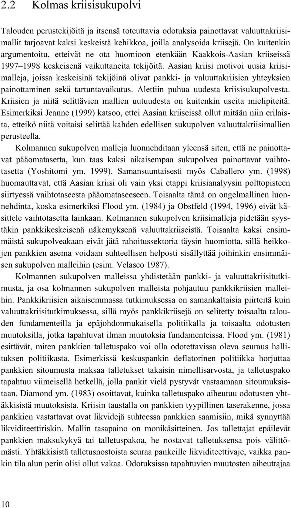 Aasian kriisi motivoi uusia kriisimalleja, joissa keskeisinä tekijöinä olivat pankki- ja valuuttakriisien yhteyksien painottaminen sekä tartuntavaikutus. Alettiin puhua uudesta kriisisukupolvesta.