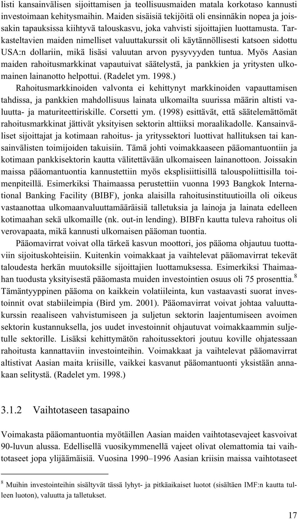 Tarkasteltavien maiden nimelliset valuuttakurssit oli käytännöllisesti katsoen sidottu USA:n dollariin, mikä lisäsi valuutan arvon pysyvyyden tuntua.