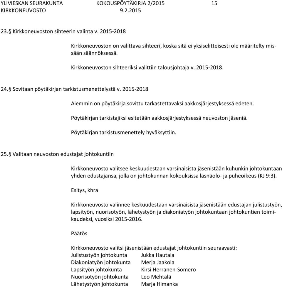 Sovitaan pöytäkirjan tarkistusmenettelystä v. 2015-2018 Aiemmin on pöytäkirja sovittu tarkastettavaksi aakkosjärjestyksessä edeten.