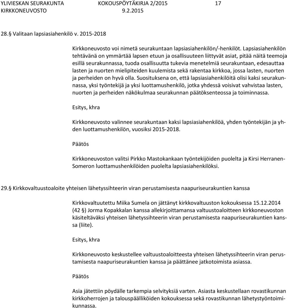 ja nuorten mielipiteiden kuulemista sekä rakentaa kirkkoa, jossa lasten, nuorten ja perheiden on hyvä olla.