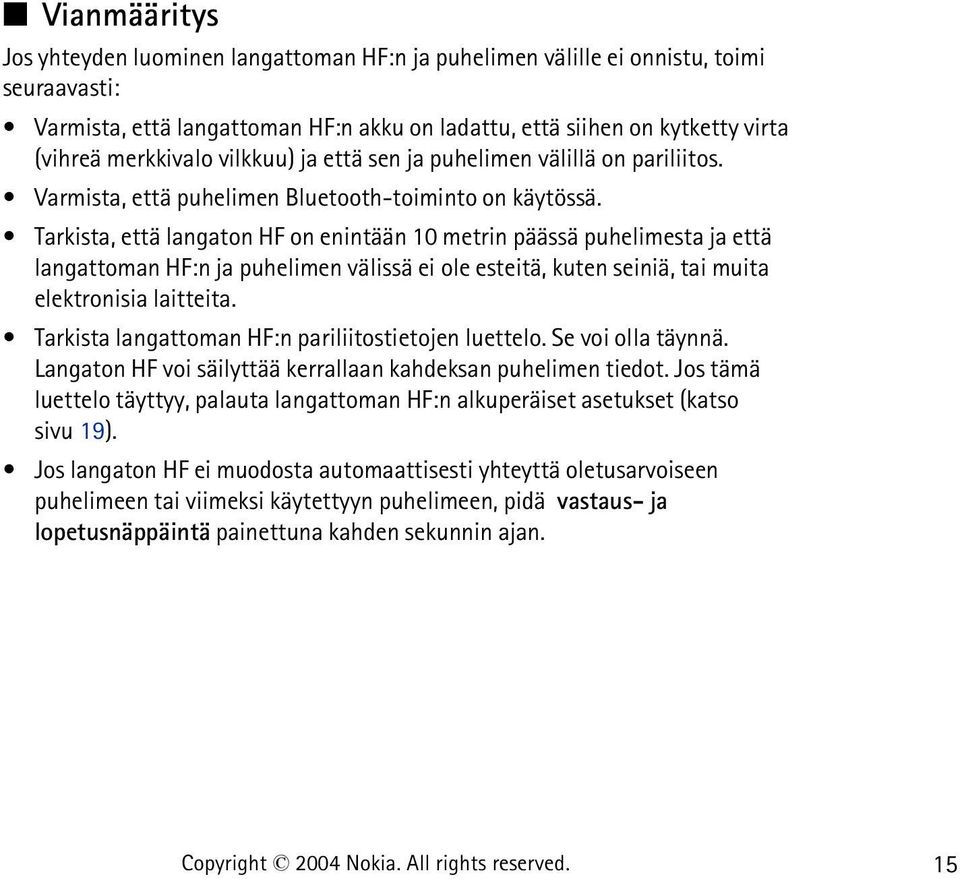 Tarkista, että langaton HF on enintään 10 metrin päässä puhelimesta ja että langattoman HF:n ja puhelimen välissä ei ole esteitä, kuten seiniä, tai muita elektronisia laitteita.