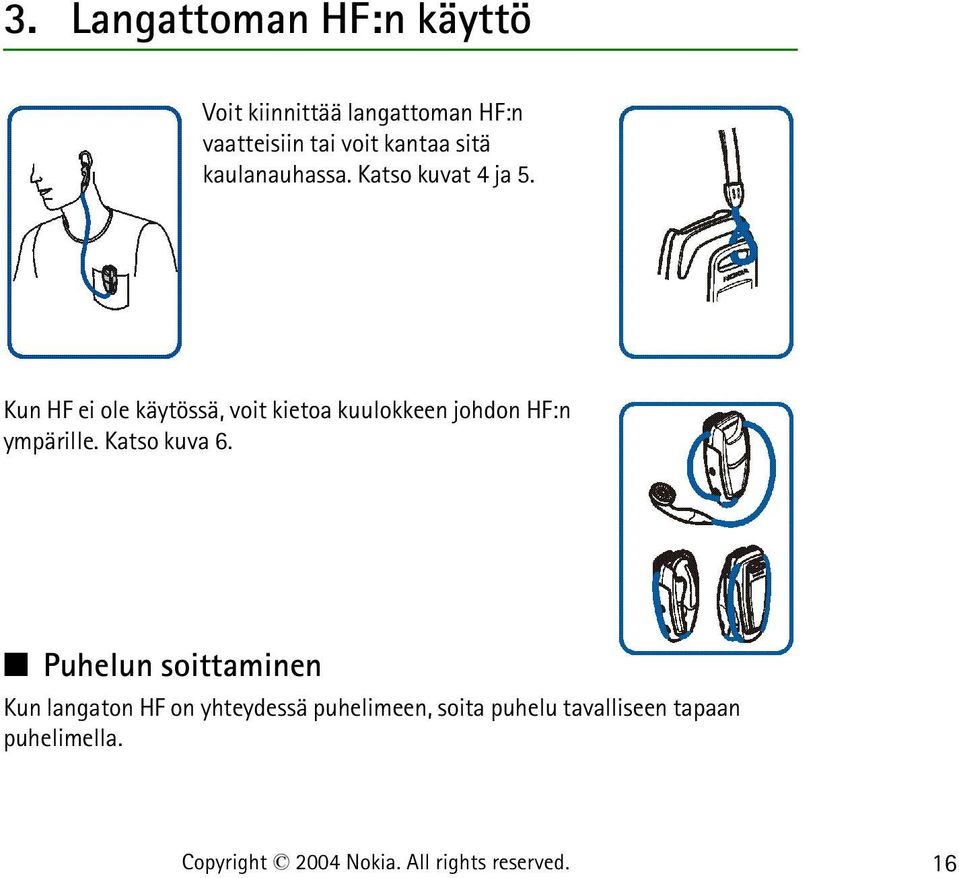 Kun HF ei ole käytössä, voit kietoa kuulokkeen johdon HF:n ympärille.