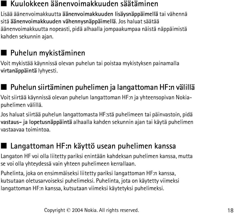 Puhelun mykistäminen Voit mykistää käynnissä olevan puhelun tai poistaa mykistyksen painamalla virtanäppäintä lyhyesti.