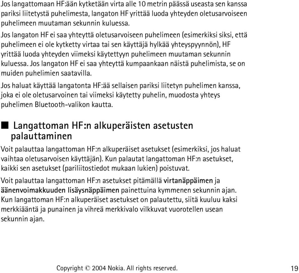 Jos langaton HF ei saa yhteyttä oletusarvoiseen puhelimeen (esimerkiksi siksi, että puhelimeen ei ole kytketty virtaa tai sen käyttäjä hylkää yhteyspyynnön), HF yrittää luoda yhteyden viimeksi