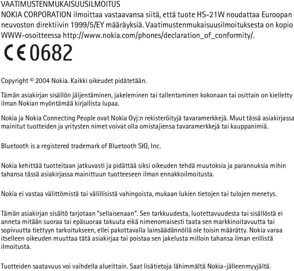 Tämän asiakirjan sisällön jäljentäminen, jakeleminen tai tallentaminen kokonaan tai osittain on kielletty ilman Nokian myöntämää kirjallista lupaa.