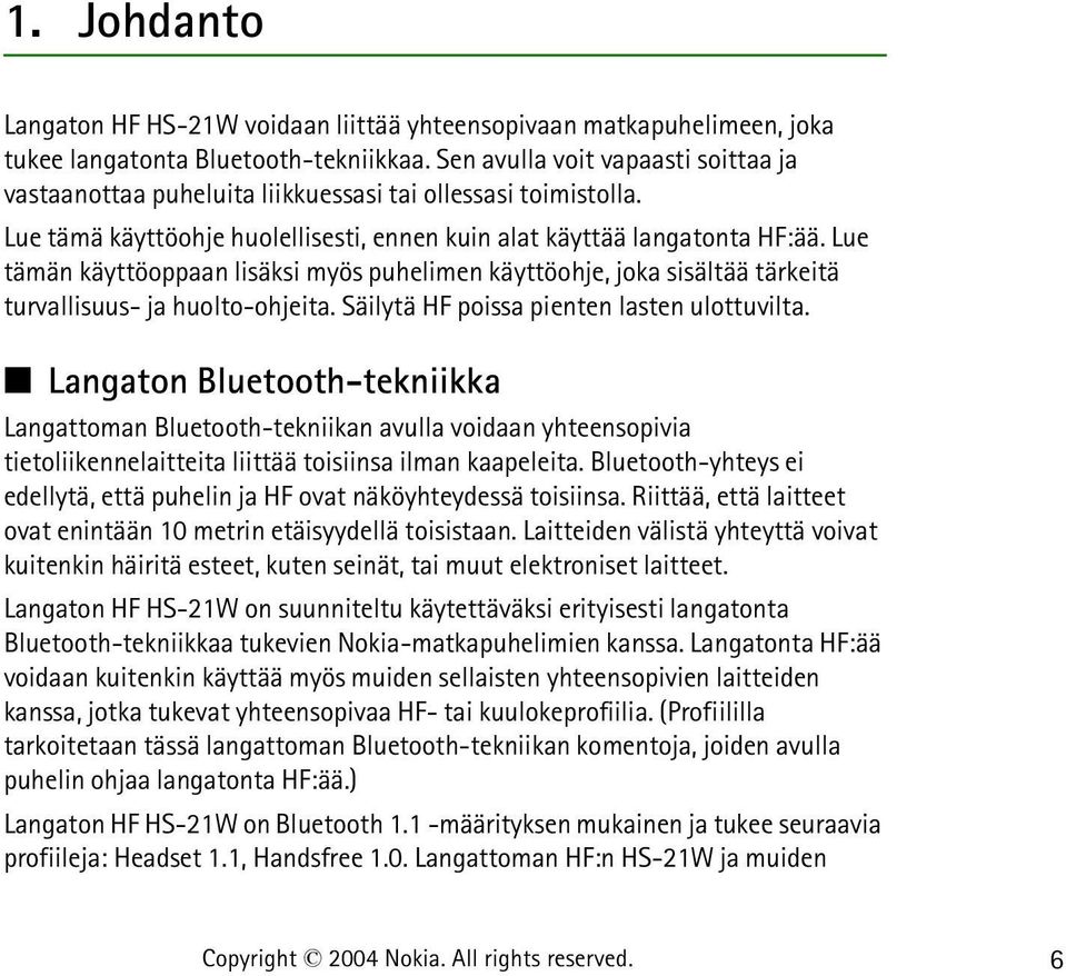 Lue tämän käyttöoppaan lisäksi myös puhelimen käyttöohje, joka sisältää tärkeitä turvallisuus- ja huolto-ohjeita. Säilytä HF poissa pienten lasten ulottuvilta.