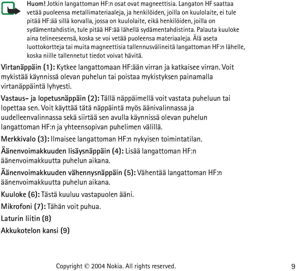 tule pitää HF:ää lähellä sydämentahdistinta. Palauta kuuloke aina telineeseensä, koska se voi vetää puoleensa materiaaleja.