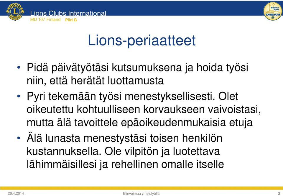 Olet oikeutettu kohtuulliseen korvaukseen vaivoistasi, mutta älä tavoittele epäoikeudenmukaisia