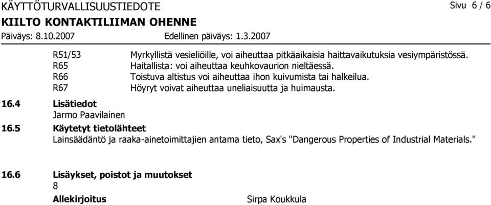R67 Höyryt voivat aiheuttaa uneliaisuutta ja huimausta. 16.4 Lisätiedot Jarmo Paavilainen 16.