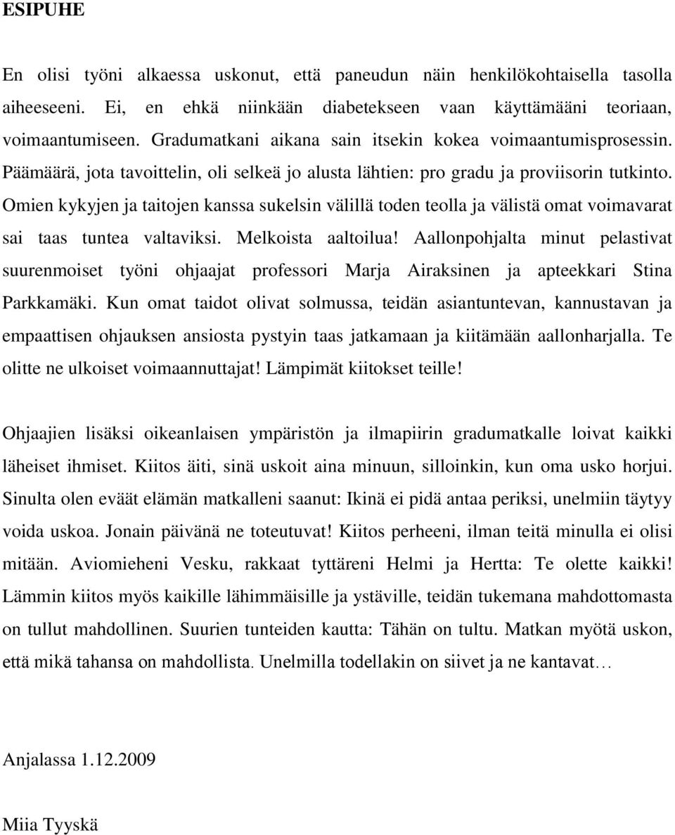 Omien kykyjen ja taitojen kanssa sukelsin välillä toden teolla ja välistä omat voimavarat sai taas tuntea valtaviksi. Melkoista aaltoilua!